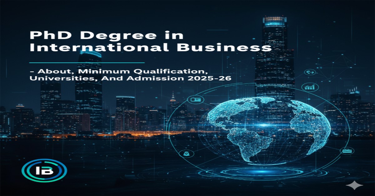 PhD Degree in International Business - About, Minimum Qualification, Universities, And Admission 2025-26 thumbnail