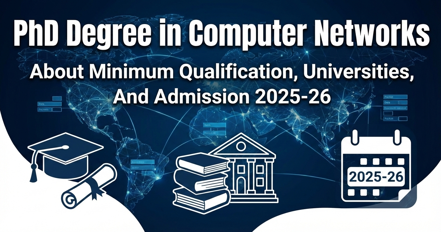 PhD Degree in Computer Networks - About Minimum Qualification, Universities, And Admission 2025-26 thumbnail
